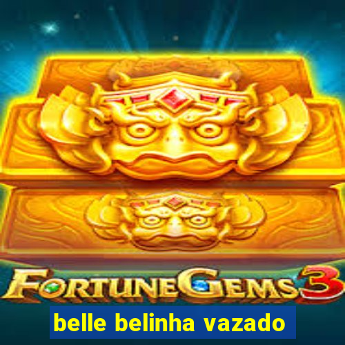 belle belinha vazado